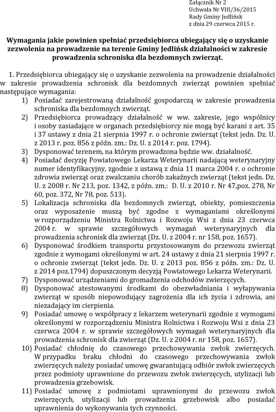 w zakresie prowadzenia schronisk dla bezdomnych zwierząt powinien spełniać następujące wymagania: 1) Posiadać zarejestrowaną działalność gospodarczą w zakresie prowadzenia schroniska dla  2)