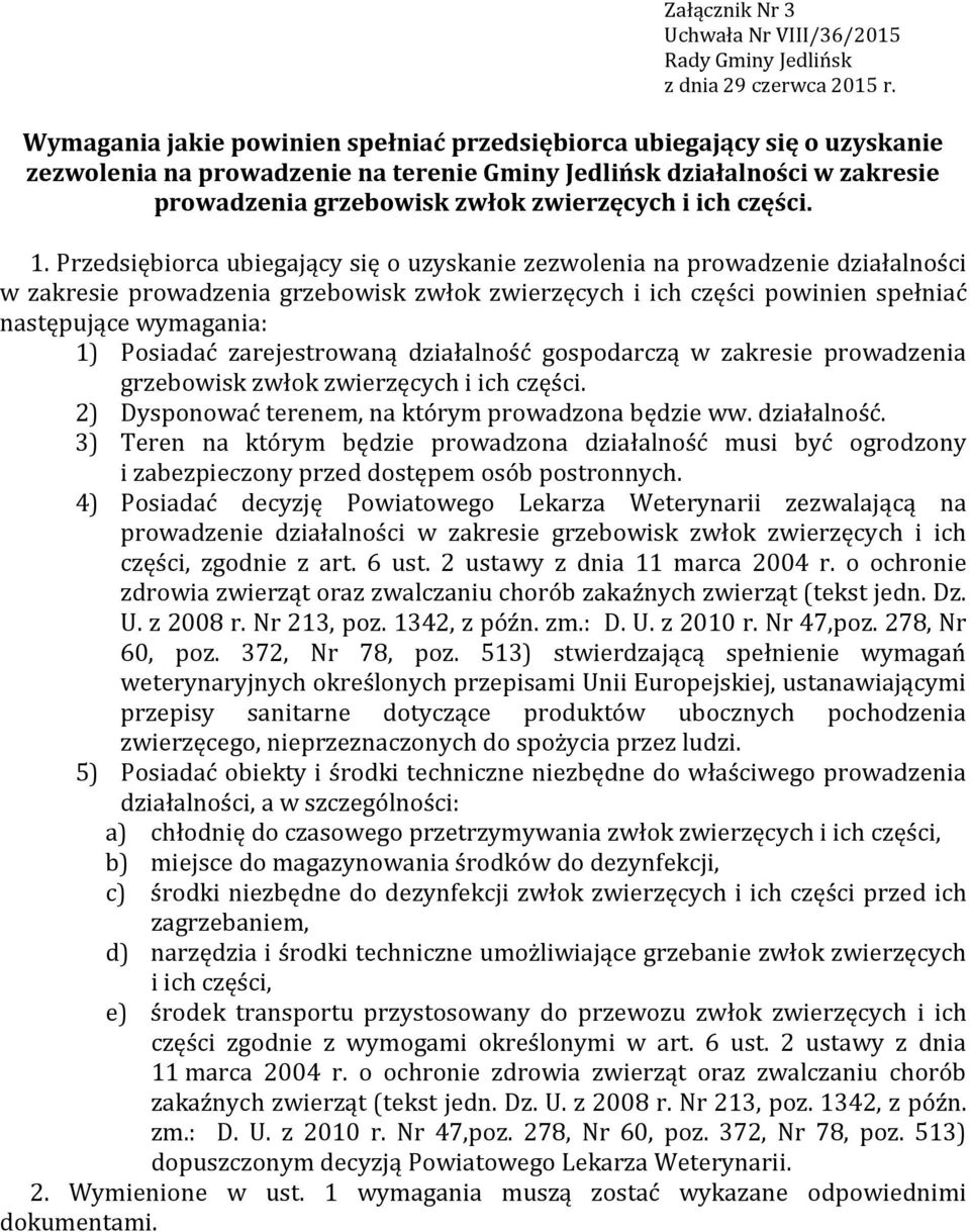 w zakresie prowadzenia grzebowisk zwłok zwierzęcych i ich części powinien spełniać następujące wymagania: 1) Posiadać zarejestrowaną działalność gospodarczą w zakresie prowadzenia grzebowisk zwłok 