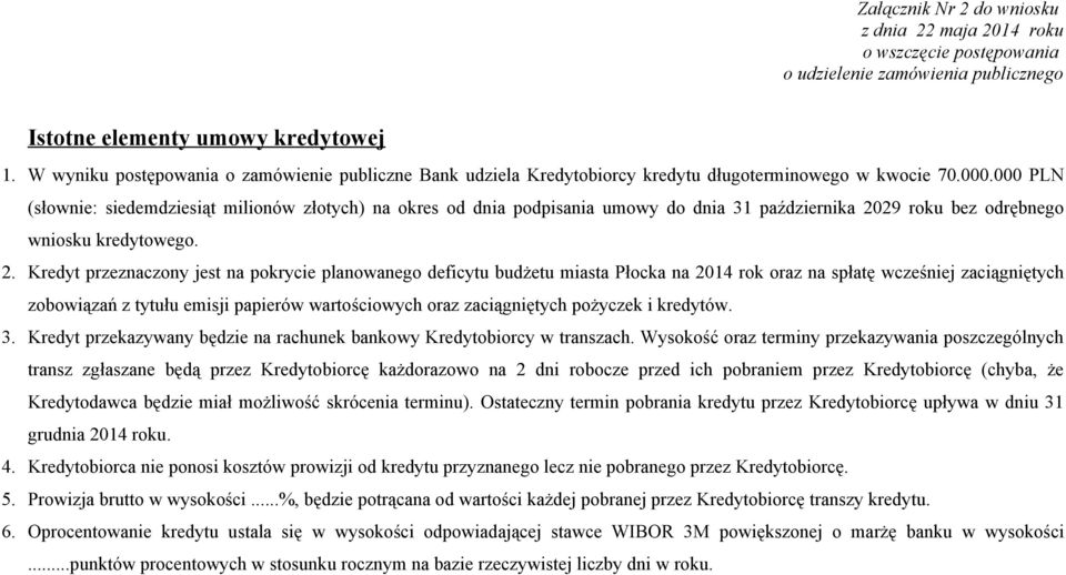 000 PLN (słownie: siedemdziesiąt milionów złotych) na okres od dnia podpisania umowy do dnia października 20
