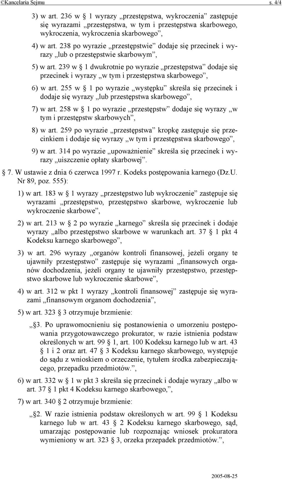 239 w 1 dwukrotnie po wyrazie przestępstwa dodaje się przecinek i wyrazy w tym i przestępstwa skarbowego, 6) w art.