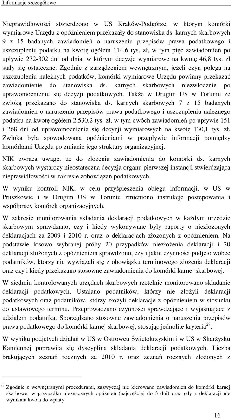 zł, w tym pięć zawiadomień po upływie 232-302 dni od dnia, w którym decyzje wymiarowe na kwotę 46,8 tys. zł stały się ostateczne.