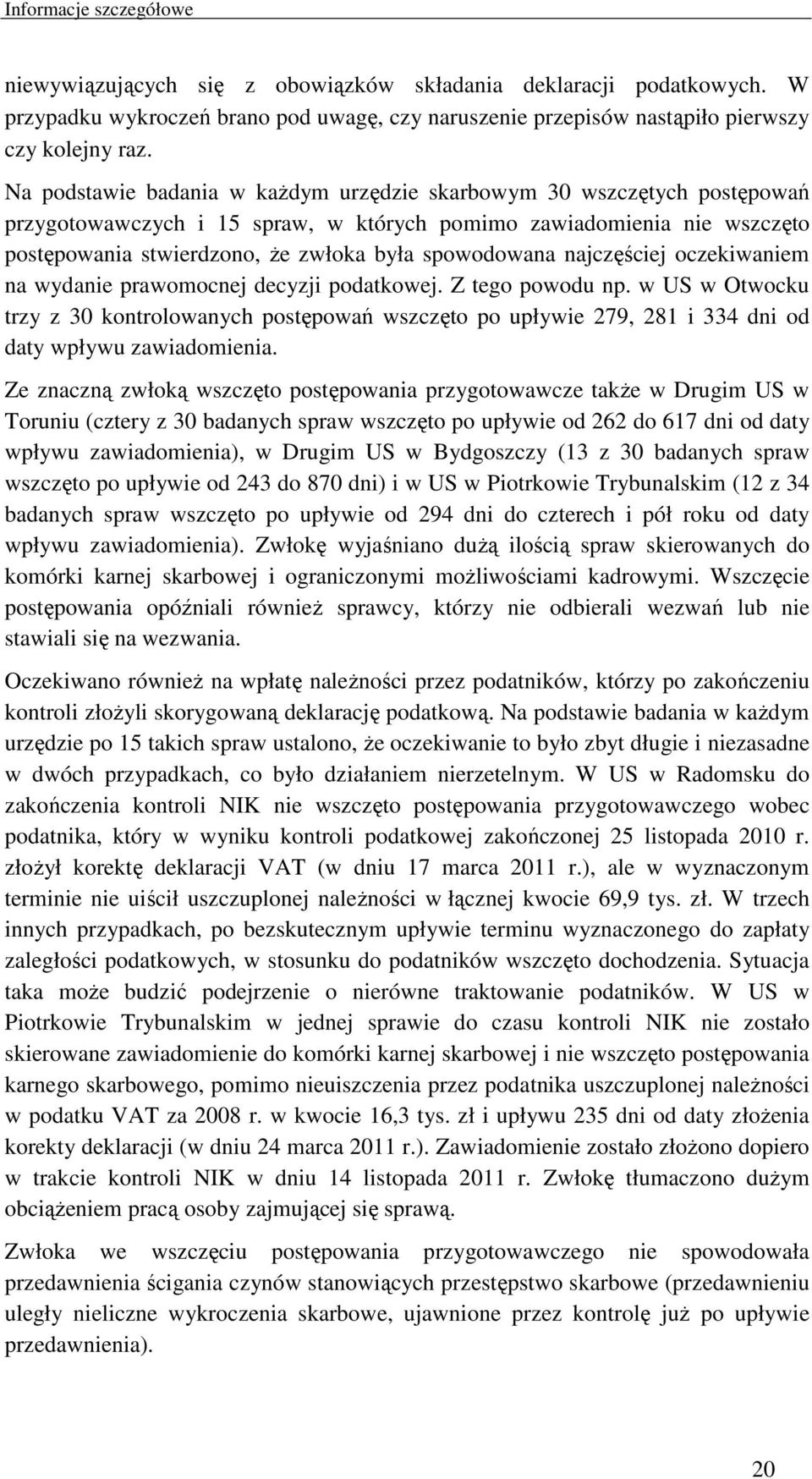 najczęściej oczekiwaniem na wydanie prawomocnej decyzji podatkowej. Z tego powodu np.