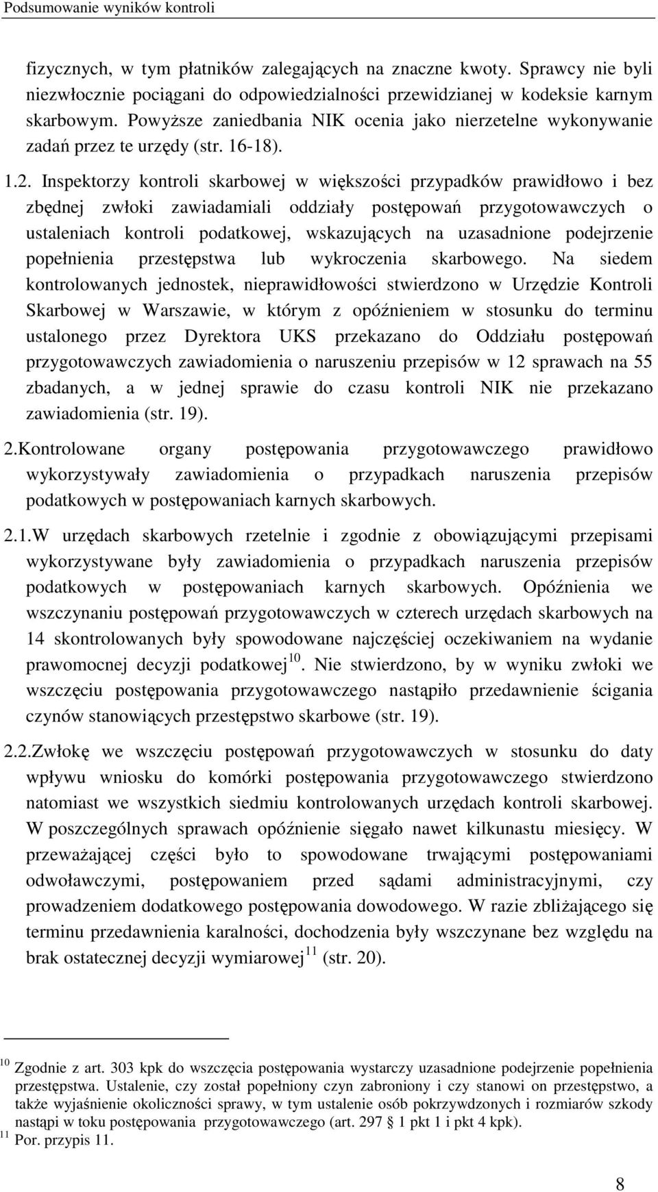 Inspektorzy kontroli skarbowej w większości przypadków prawidłowo i bez zbędnej zwłoki zawiadamiali oddziały postępowań przygotowawczych o ustaleniach kontroli podatkowej, wskazujących na uzasadnione