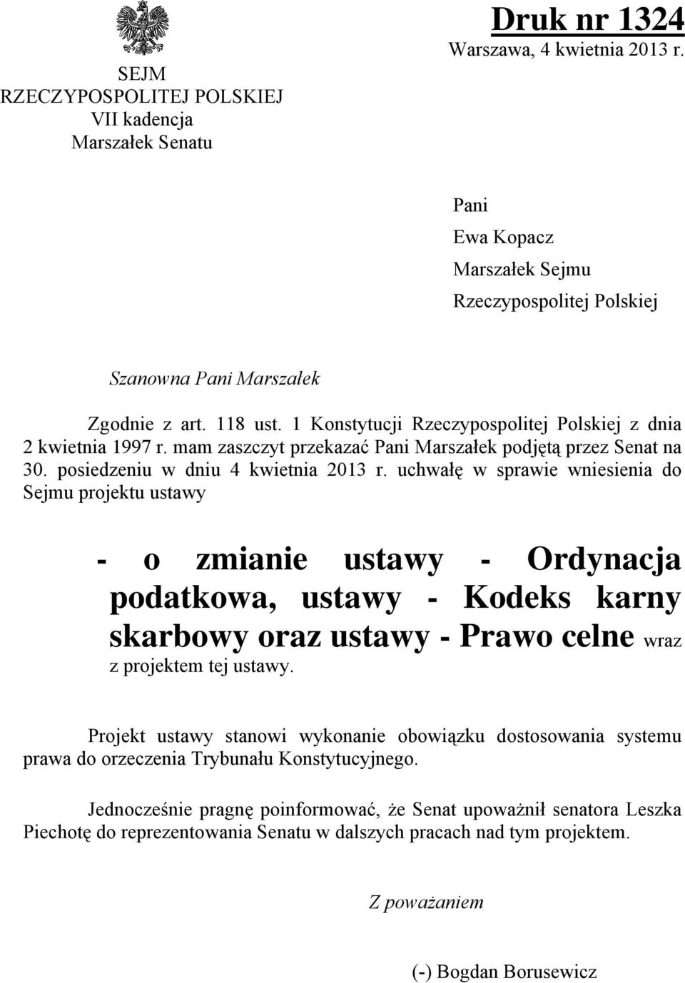 uchwałę w sprawie wniesienia do Sejmu projektu ustawy - o zmianie ustawy - Ordynacja podatkowa, ustawy - Kodeks karny skarbowy oraz ustawy - Prawo celne wraz z projektem tej ustawy.