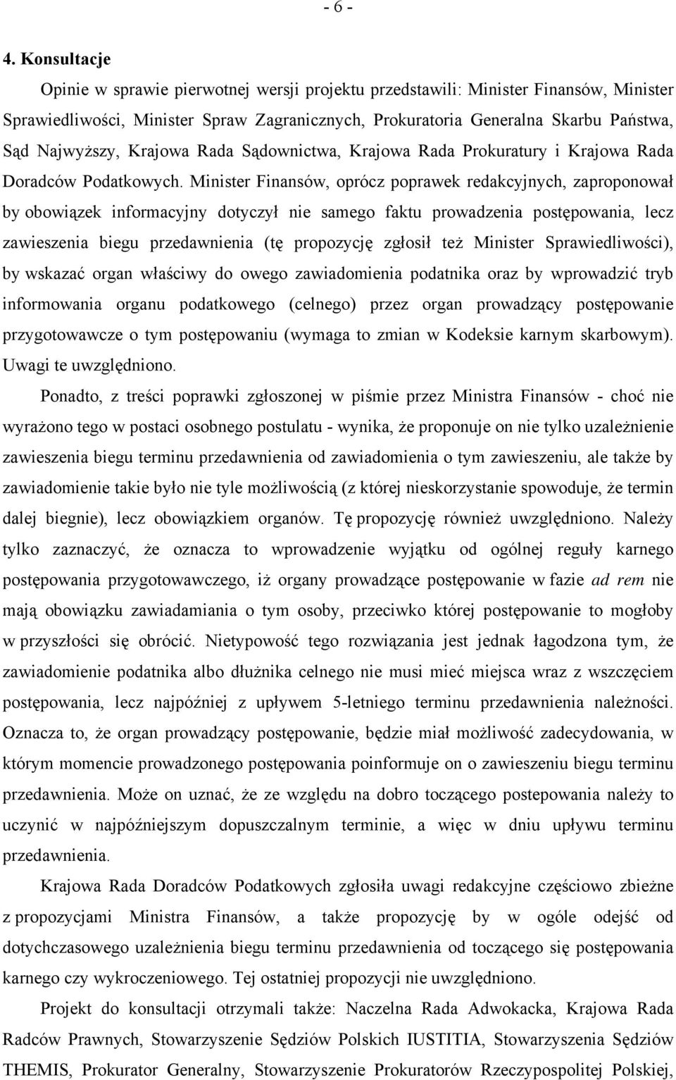 Krajowa Rada Sądownictwa, Krajowa Rada Prokuratury i Krajowa Rada Doradców Podatkowych.
