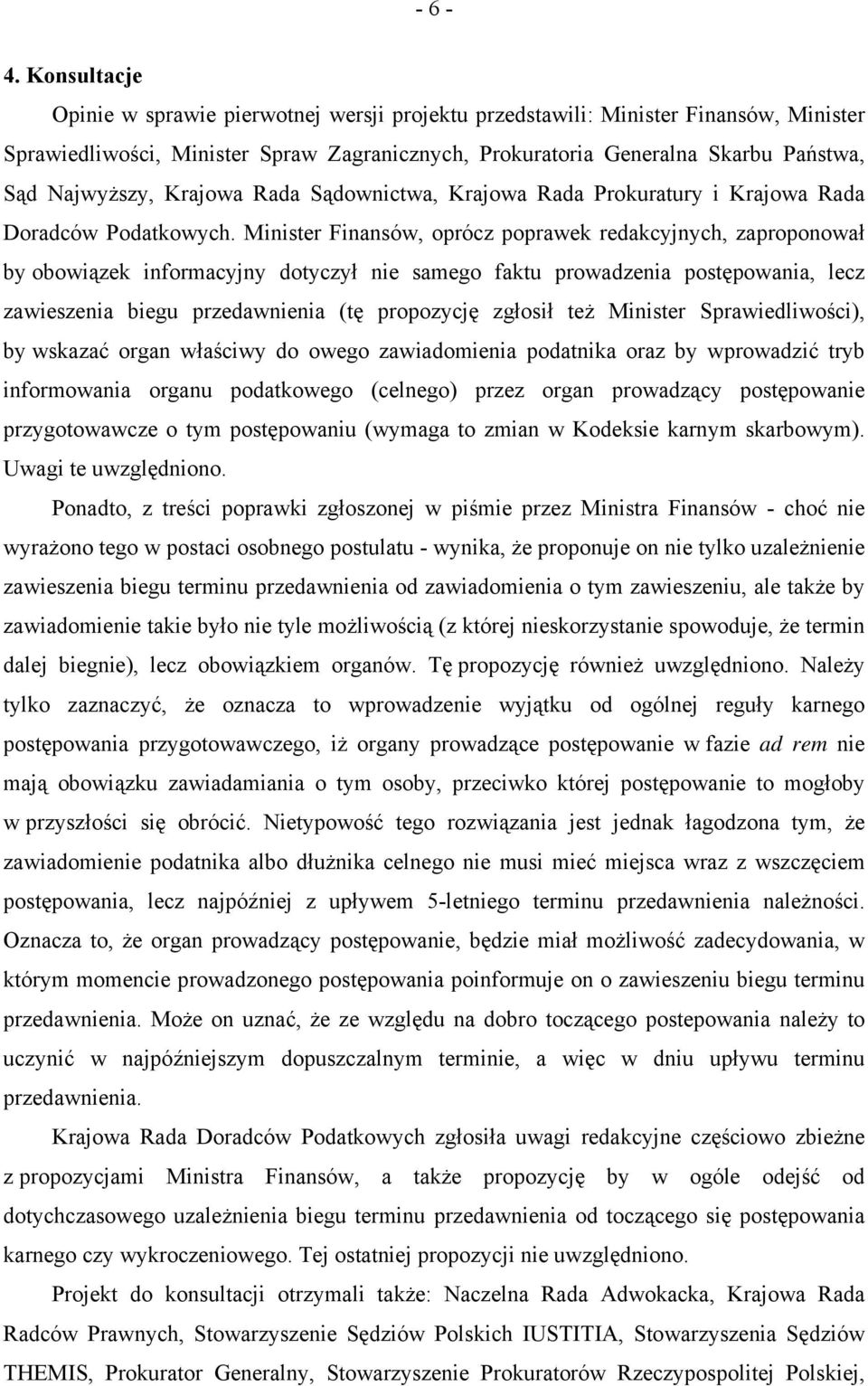 Krajowa Rada Sądownictwa, Krajowa Rada Prokuratury i Krajowa Rada Doradców Podatkowych.