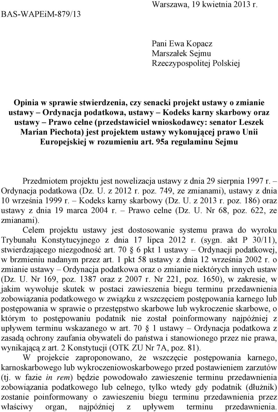 Prawo celne (przedstawiciel wnioskodawcy: senator Leszek Marian Piechota) jest projektem ustawy wykonującej prawo Unii Europejskiej w rozumieniu art.