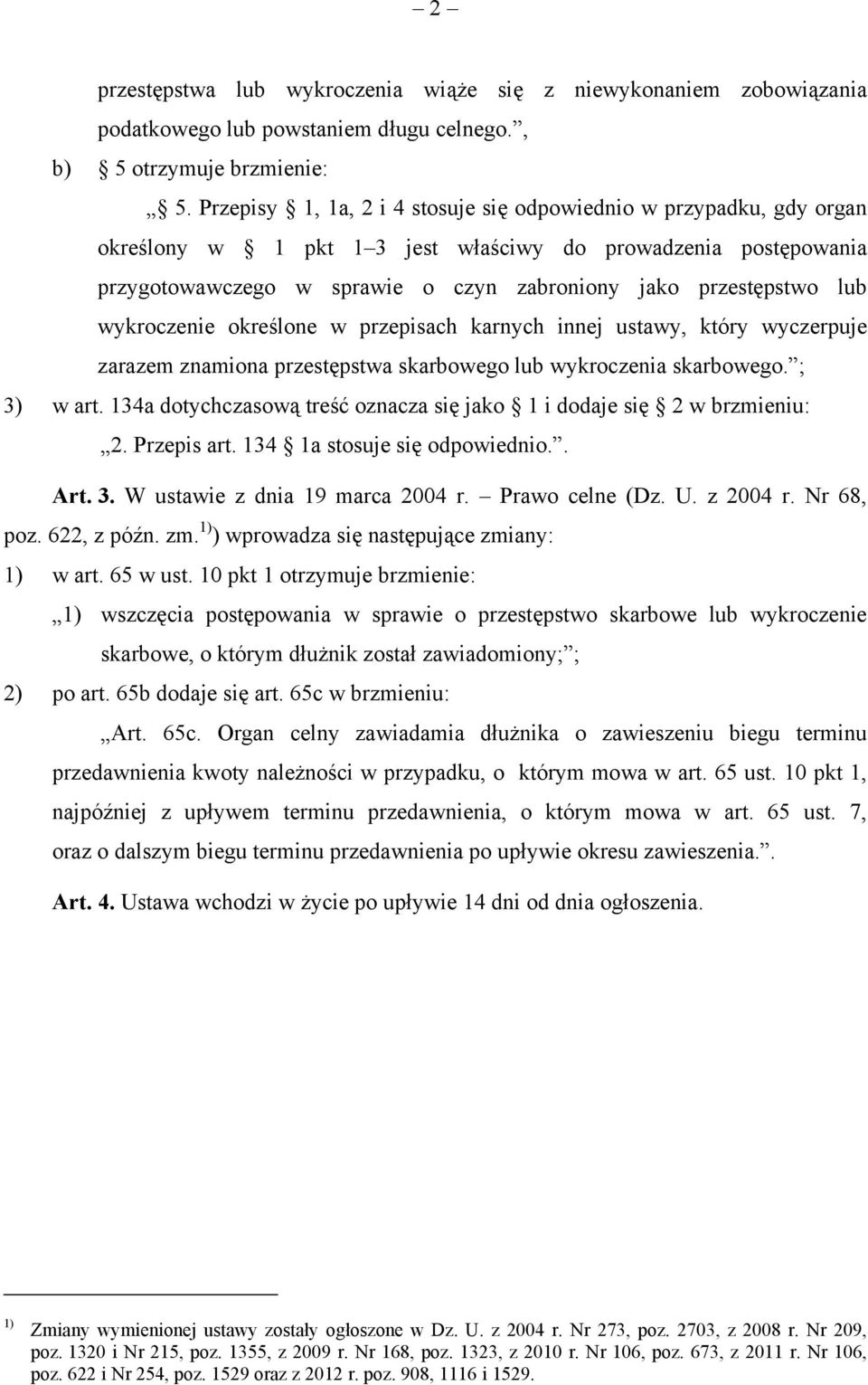 wykroczenie określone w przepisach karnych innej ustawy, który wyczerpuje zarazem znamiona przestępstwa skarbowego lub wykroczenia skarbowego. ; 3) w art.