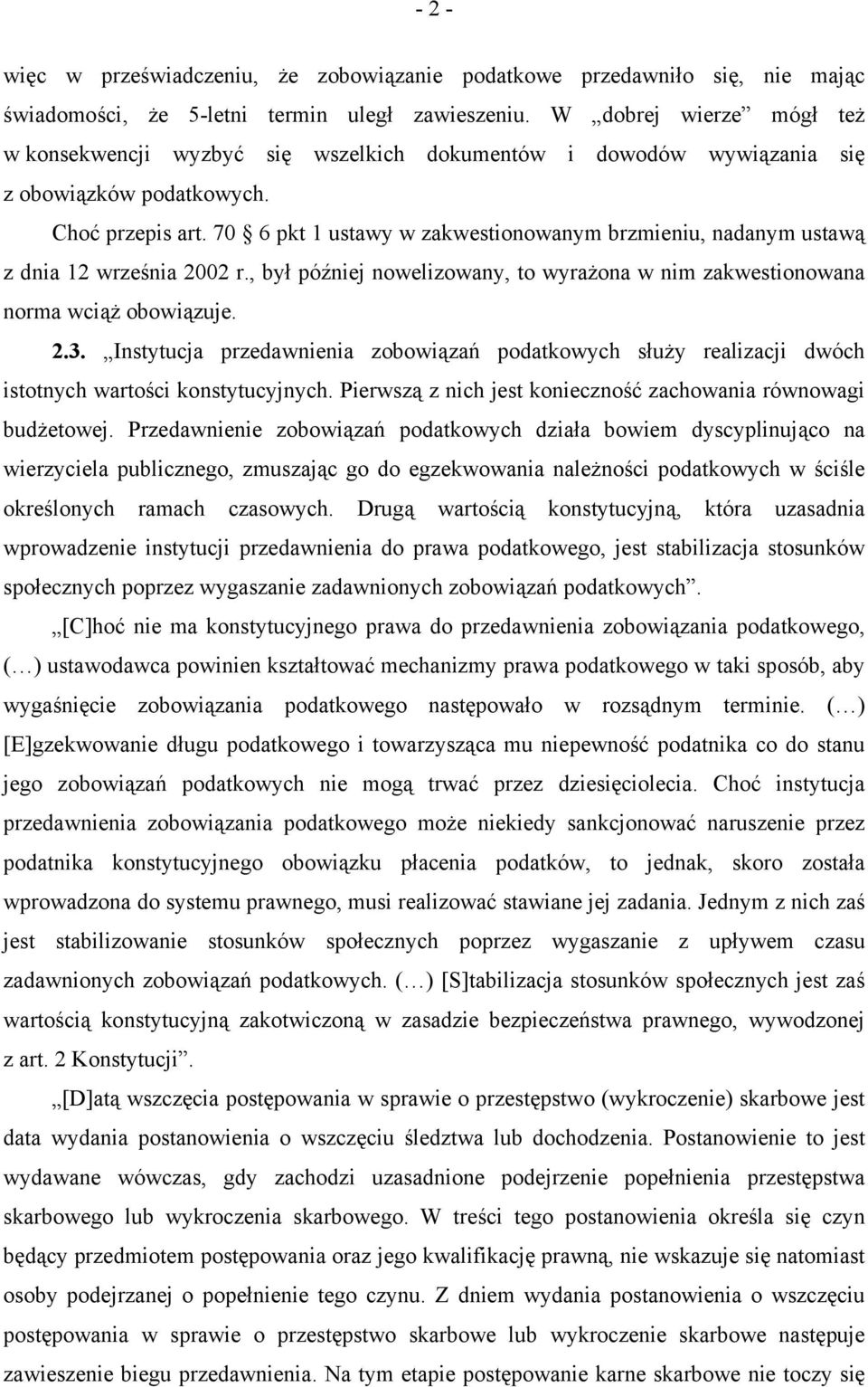 70 6 pkt 1 ustawy w zakwestionowanym brzmieniu, nadanym ustawą z dnia 12 września 2002 r., był później nowelizowany, to wyrażona w nim zakwestionowana norma wciąż obowiązuje. 2.3.