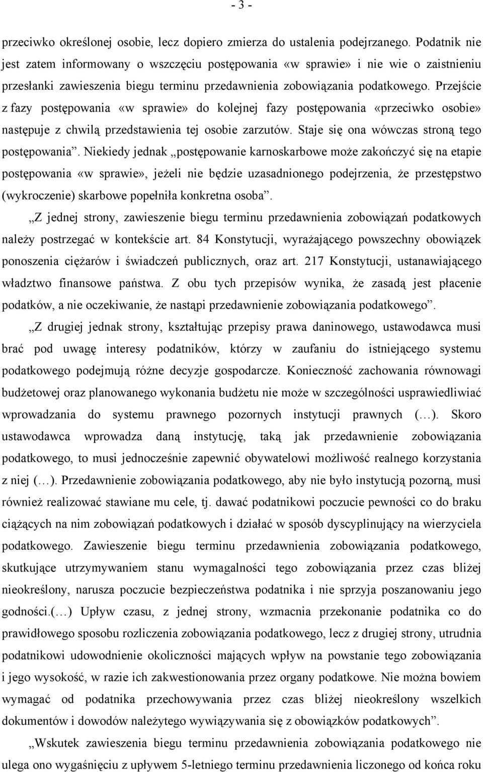 Przejście z fazy postępowania «w sprawie» do kolejnej fazy postępowania «przeciwko osobie» następuje z chwilą przedstawienia tej osobie zarzutów. Staje się ona wówczas stroną tego postępowania.