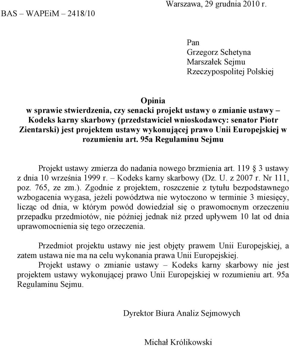 Piotr Zientarski) jest projektem ustawy wykonującej prawo Unii Europejskiej w rozumieniu art. 95a Regulaminu Sejmu Projekt ustawy zmierza do nadania nowego brzmienia art.