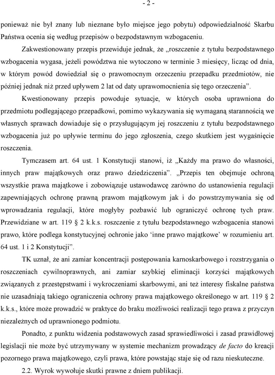 się o prawomocnym orzeczeniu przepadku przedmiotów, nie później jednak niż przed upływem 2 lat od daty uprawomocnienia się tego orzeczenia.