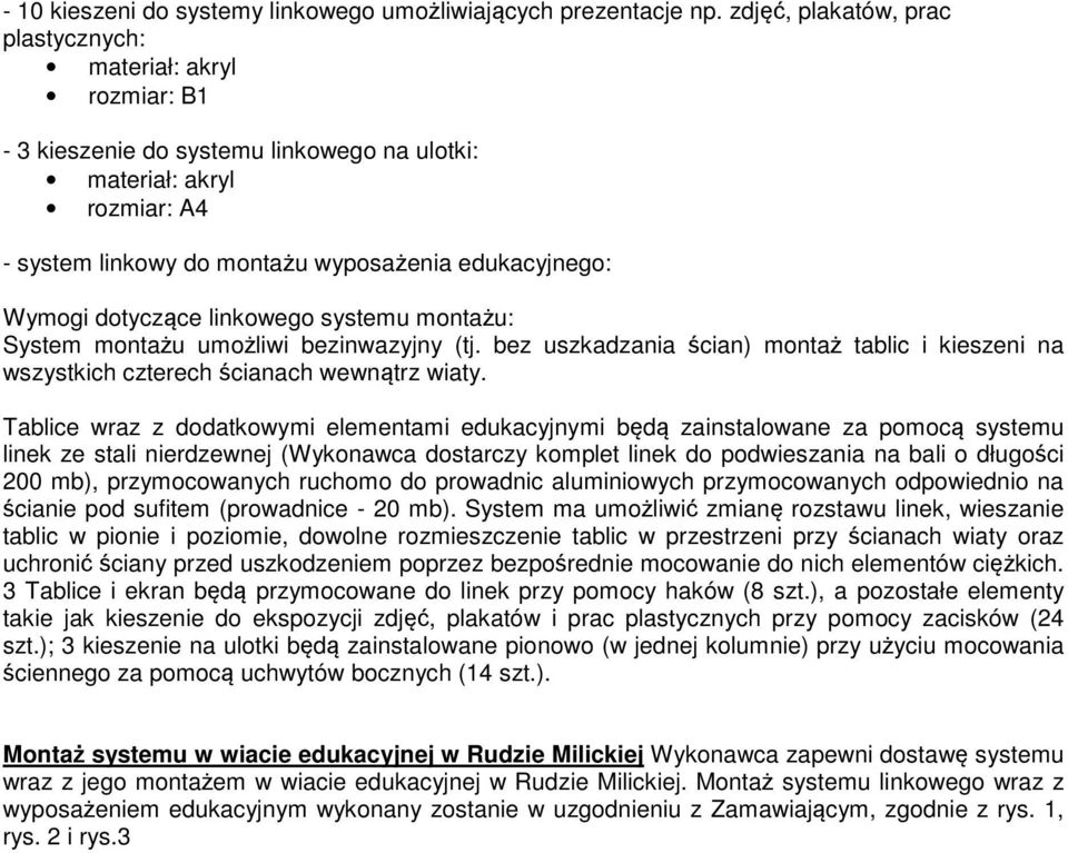 dotyczące linkowego systemu montażu: System montażu umożliwi bezinwazyjny (tj. bez uszkadzania ścian) montaż tablic i kieszeni na wszystkich czterech ścianach wewnątrz wiaty.