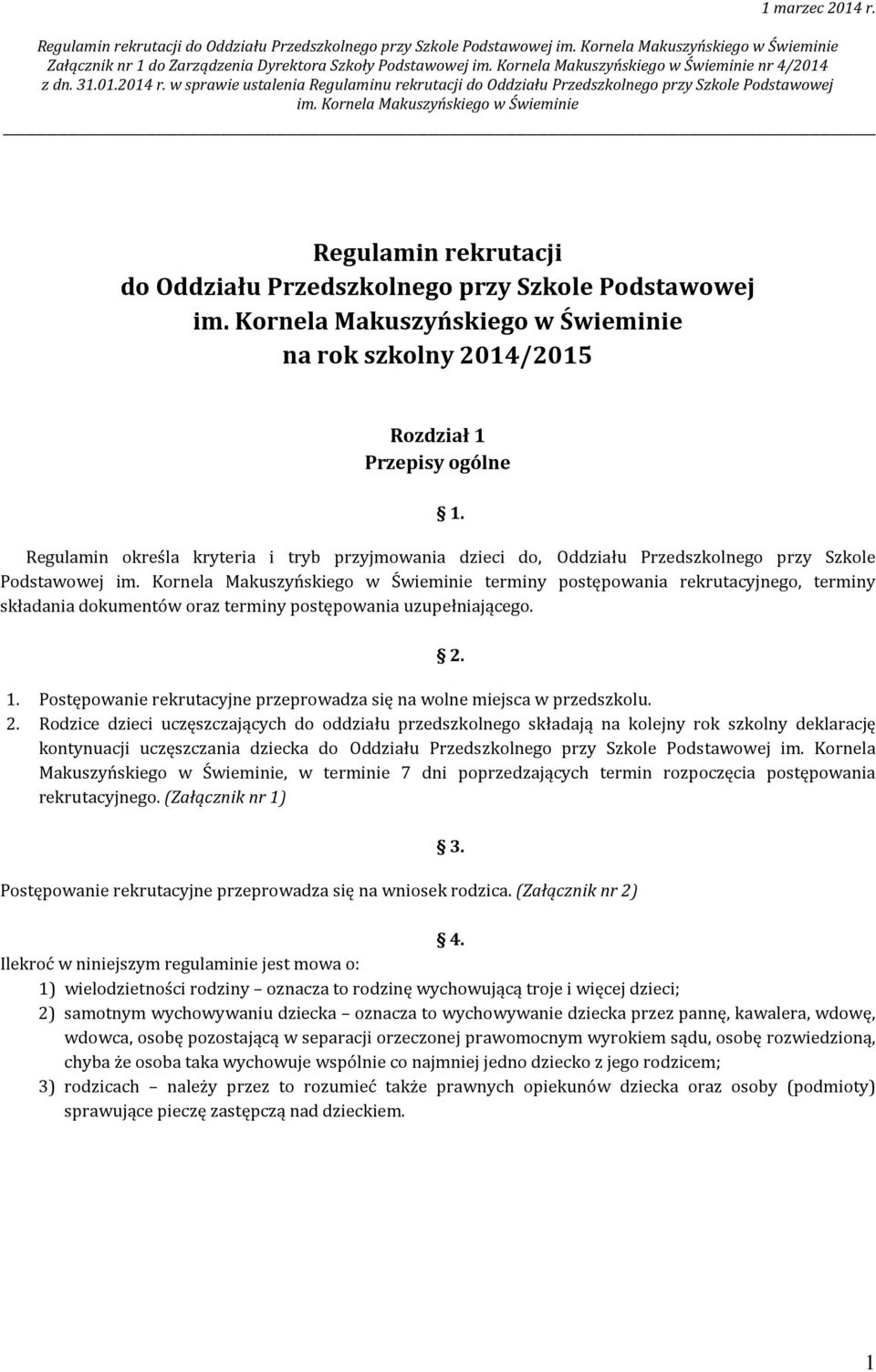 Regulamin określa kryteria i tryb przyjmowania dzieci do, Oddziału Przedszkolnego przy Szkole Podstawowej terminy postępowania rekrutacyjnego, terminy składania dokumentów oraz terminy postępowania