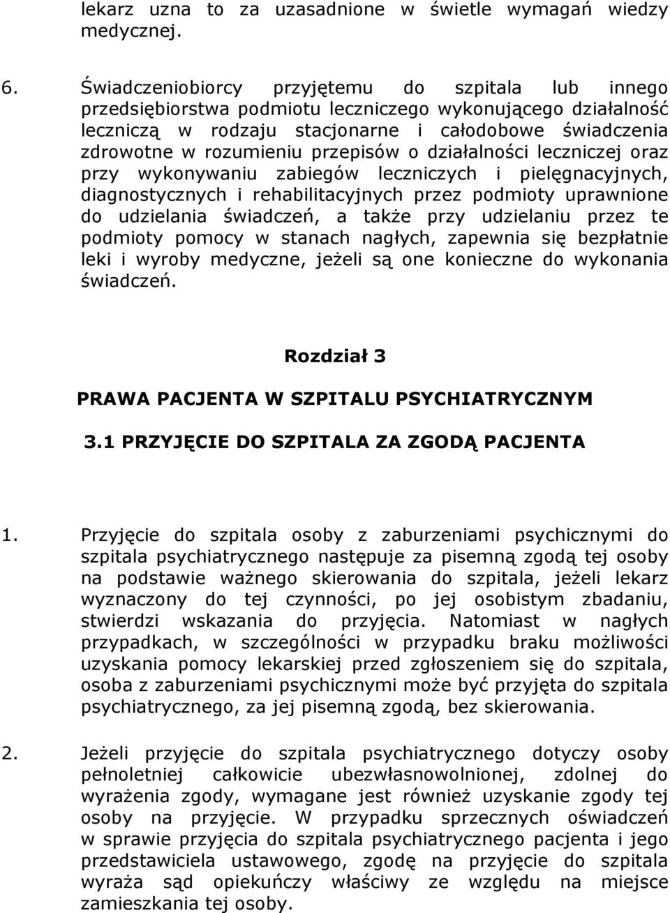 przepisów o działalności leczniczej oraz przy wykonywaniu zabiegów leczniczych i pielęgnacyjnych, diagnostycznych i rehabilitacyjnych przez podmioty uprawnione do udzielania świadczeń, a także przy