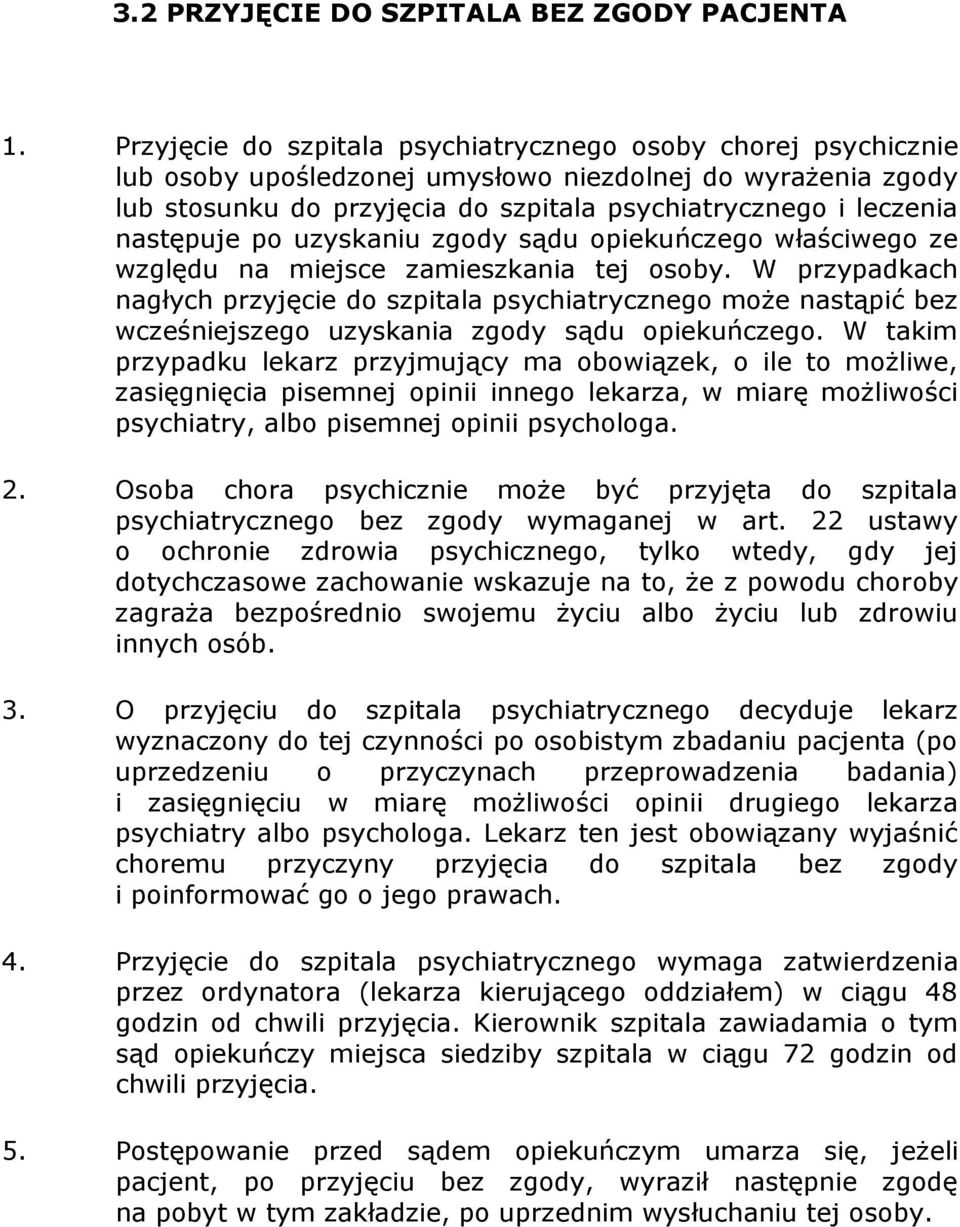 następuje po uzyskaniu zgody sądu opiekuńczego właściwego ze względu na miejsce zamieszkania tej osoby.