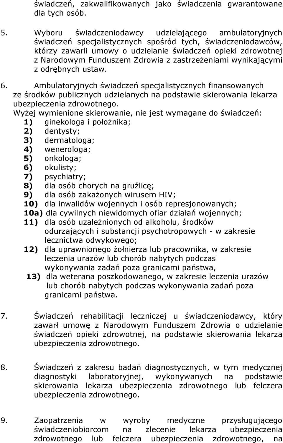 Zdrowia z zastrzeżeniami wynikającymi z odrębnych ustaw. 6.