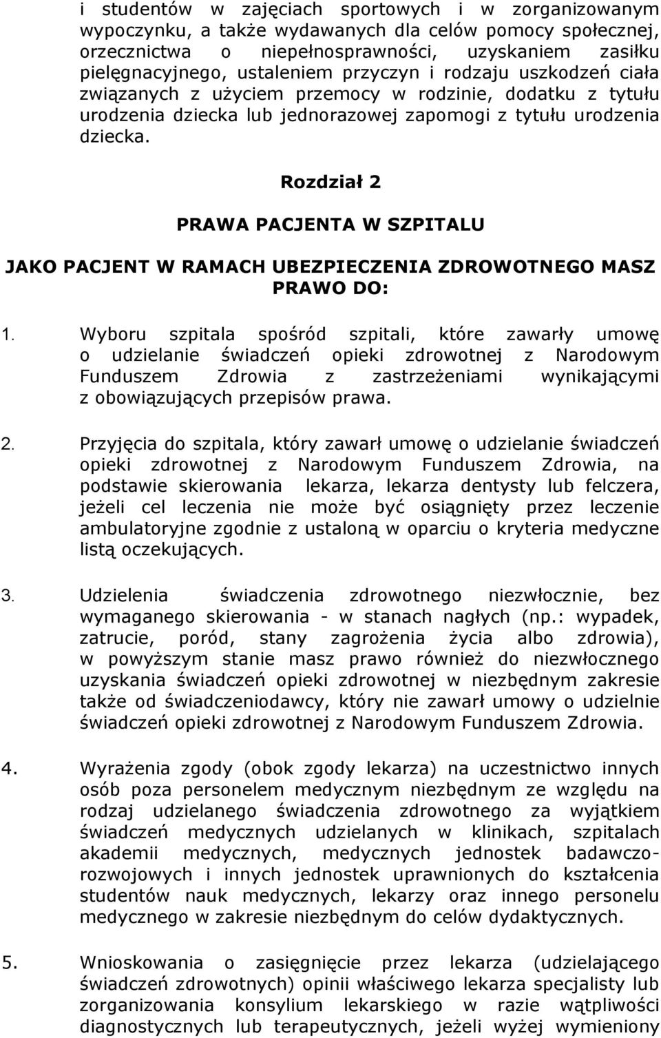 Rozdział 2 PRAWA PACJENTA W SZPITALU JAKO PACJENT W RAMACH UBEZPIECZENIA ZDROWOTNEGO MASZ PRAWO DO: 1.