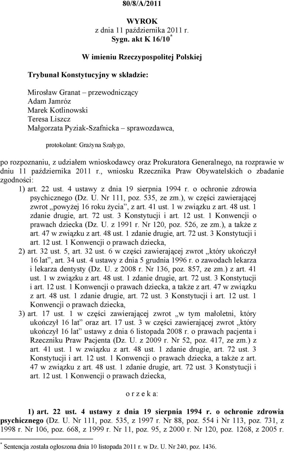 sprawozdawca, protokolant: Grażyna Szałygo, po rozpoznaniu, z udziałem wnioskodawcy oraz Prokuratora Generalnego, na rozprawie w dniu 11 października 2011 r.