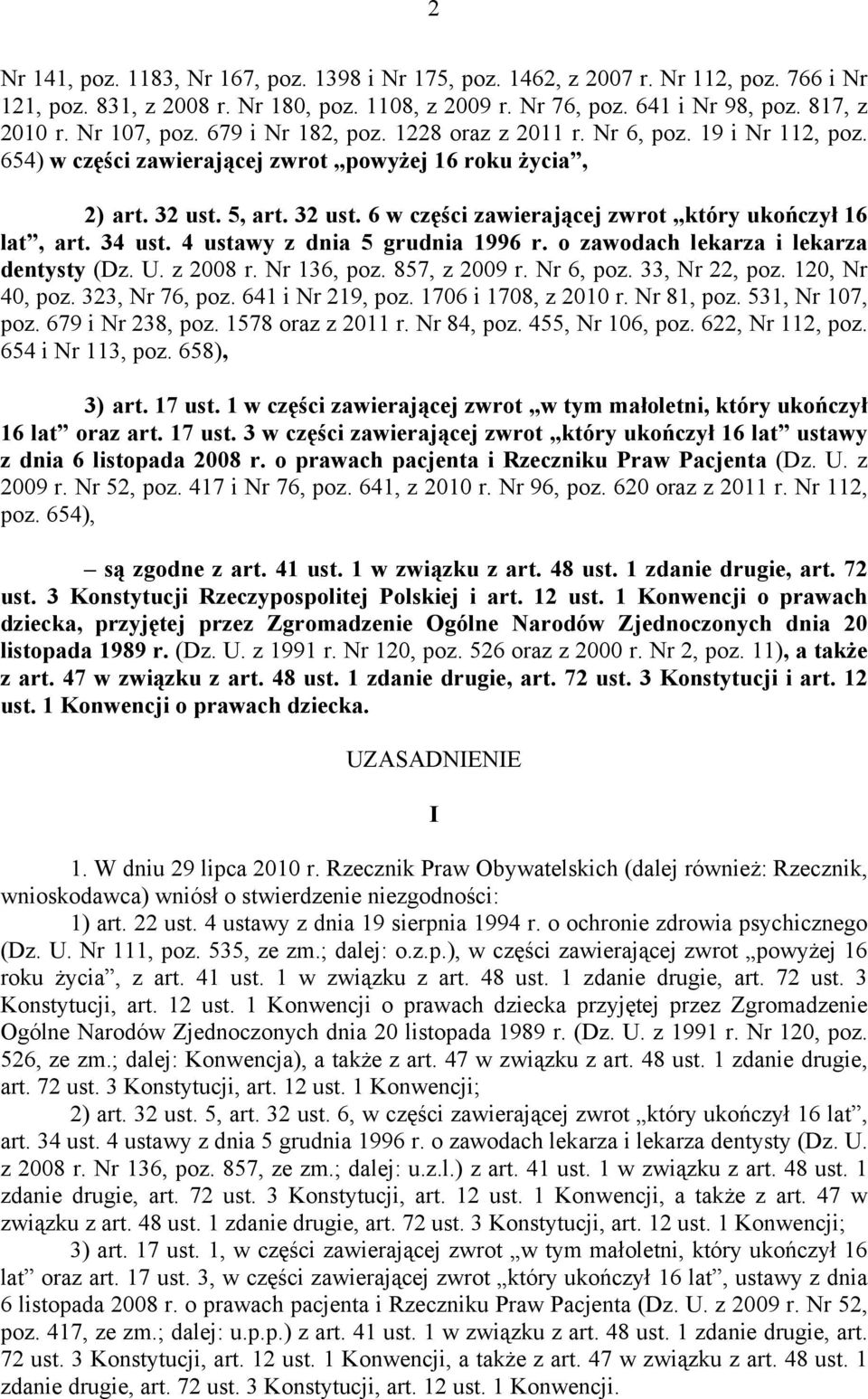 5, art. 32 ust. 6 w części zawierającej zwrot który ukończył 16 lat, art. 34 ust. 4 ustawy z dnia 5 grudnia 1996 r. o zawodach lekarza i lekarza dentysty (Dz. U. z 2008 r. Nr 136, poz. 857, z 2009 r.