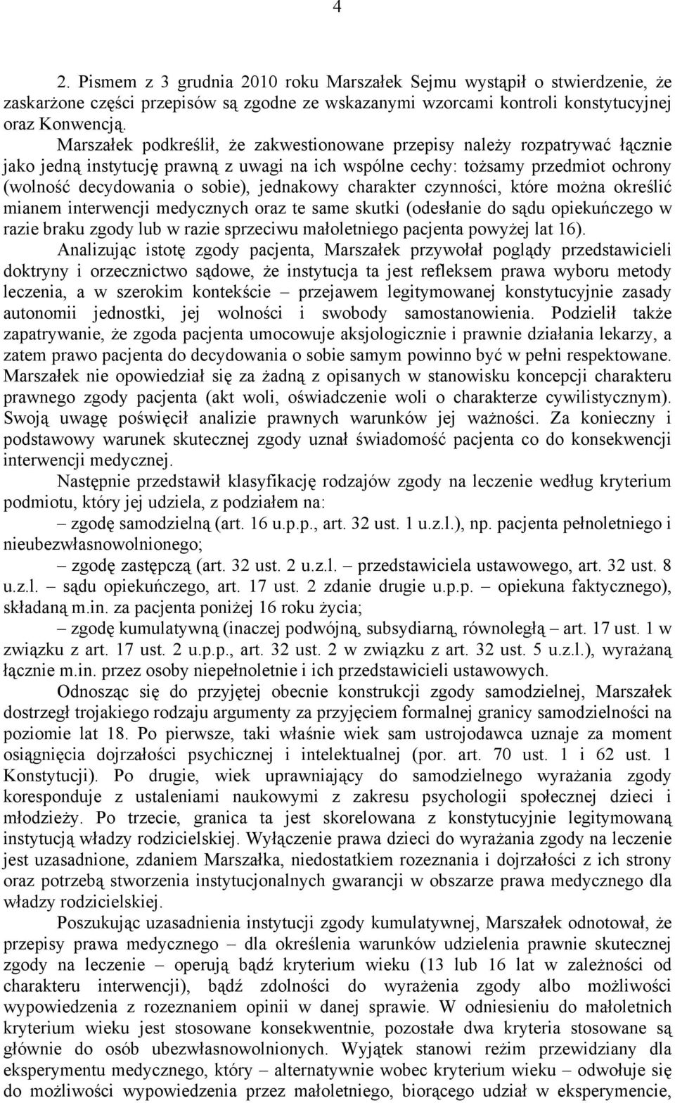 jednakowy charakter czynności, które można określić mianem interwencji medycznych oraz te same skutki (odesłanie do sądu opiekuńczego w razie braku zgody lub w razie sprzeciwu małoletniego pacjenta