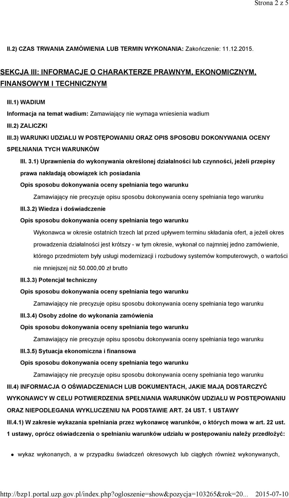 3.1) Uprawnienia do wykonywania określonej działalności lub czynności, jeżeli przepisy prawa nakładają obowiązek ich posiadania III.3.2) Wiedza i doświadczenie Wykonawca w okresie ostatnich trzech