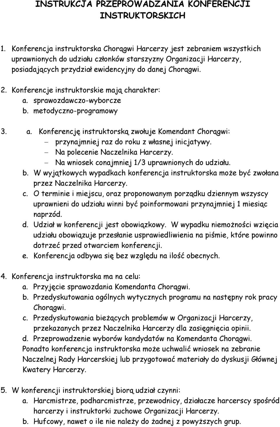 Konferencje instruktorskie mają charakter: a. sprawozdawczo-wyborcze b. metodyczno-programowy 3. a. Konferencję instruktorską zwołuje Komendant Chorągwi: przynajmniej raz do roku z własnej inicjatywy.