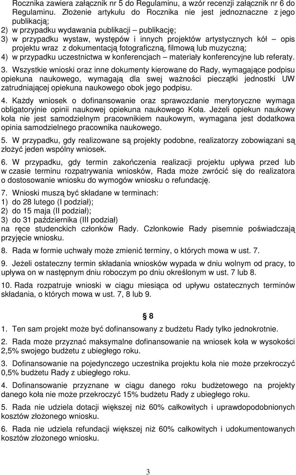 projektu wraz z dokumentacją fotograficzną, filmową lub muzyczną; 4) w przypadku uczestnictwa w konferencjach materiały konferencyjne lub referaty. 3.