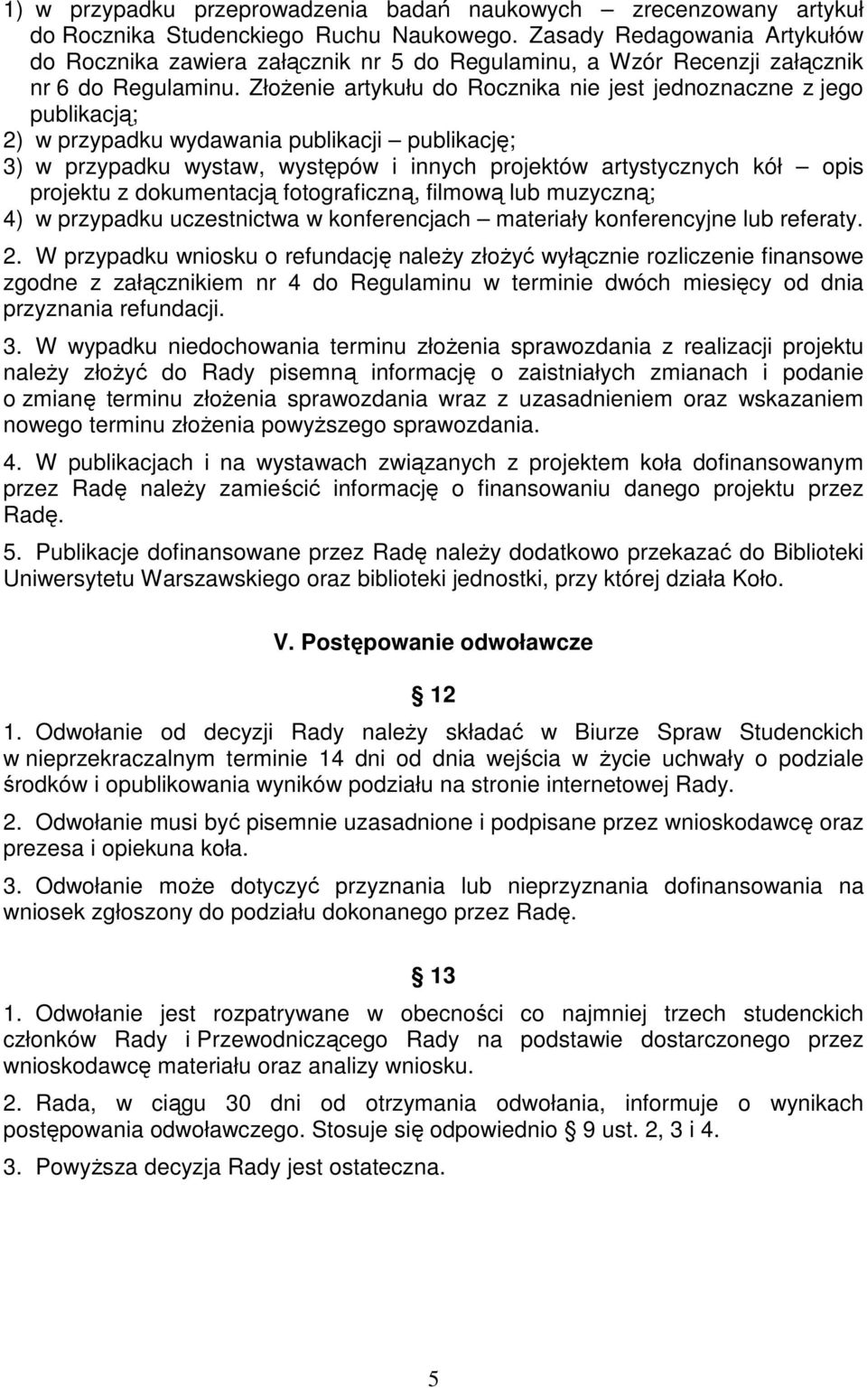 ZłoŜenie artykułu do Rocznika nie jest jednoznaczne z jego publikacją; 2) w przypadku wydawania publikacji publikację; 3) w przypadku wystaw, występów i innych projektów artystycznych kół opis