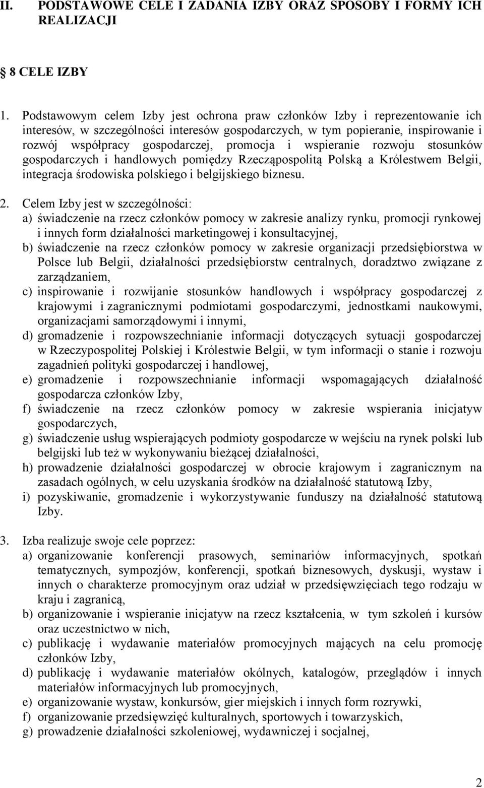 promocja i wspieranie rozwoju stosunków gospodarczych i handlowych pomiędzy Rzecząpospolitą Polską a Królestwem Belgii, integracja środowiska polskiego i belgijskiego biznesu. 2.