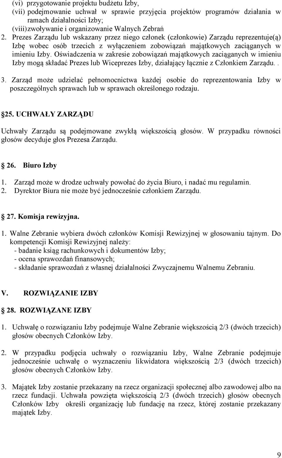 Oświadczenia w zakresie zobowiązań majątkowych zaciąganych w imieniu Izby mogą składać Prezes lub Wiceprezes Izby, działający łącznie z Członkiem Zarządu.. 3.