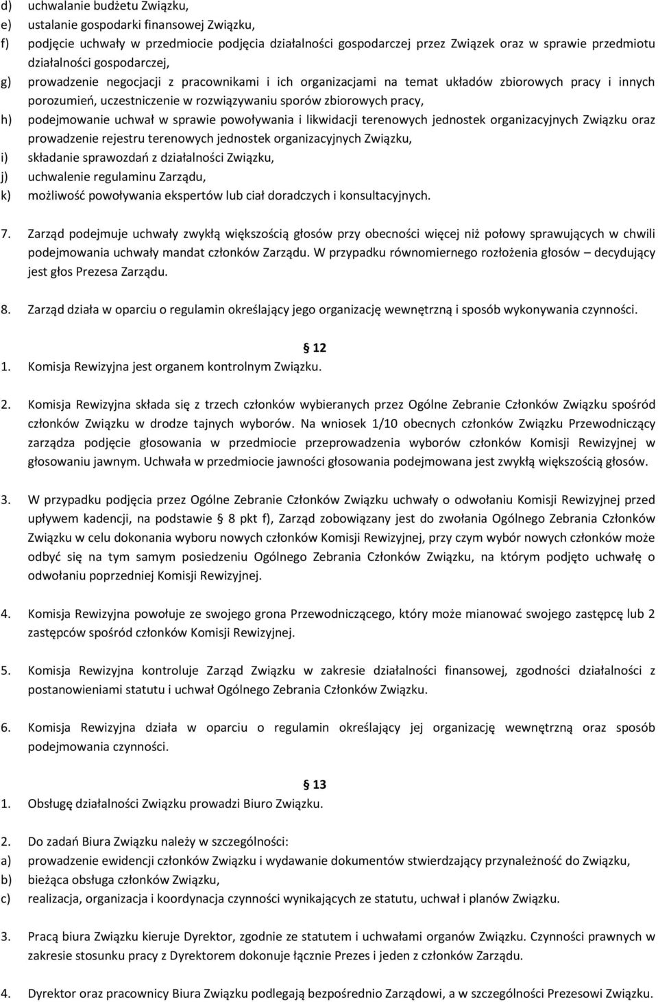 podejmowanie uchwał w sprawie powoływania i likwidacji terenowych jednostek organizacyjnych Związku oraz prowadzenie rejestru terenowych jednostek organizacyjnych Związku, i) składanie sprawozdań z