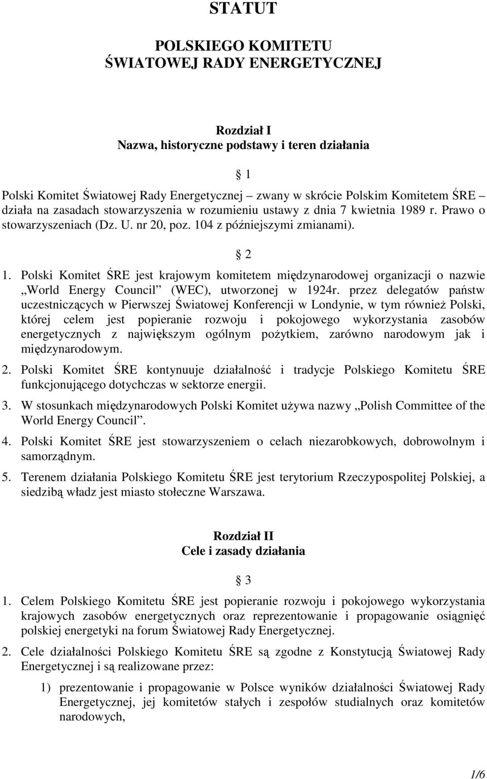 Polski Komitet ŚRE jest krajowym komitetem międzynarodowej organizacji o nazwie World Energy Council (WEC), utworzonej w 1924r.