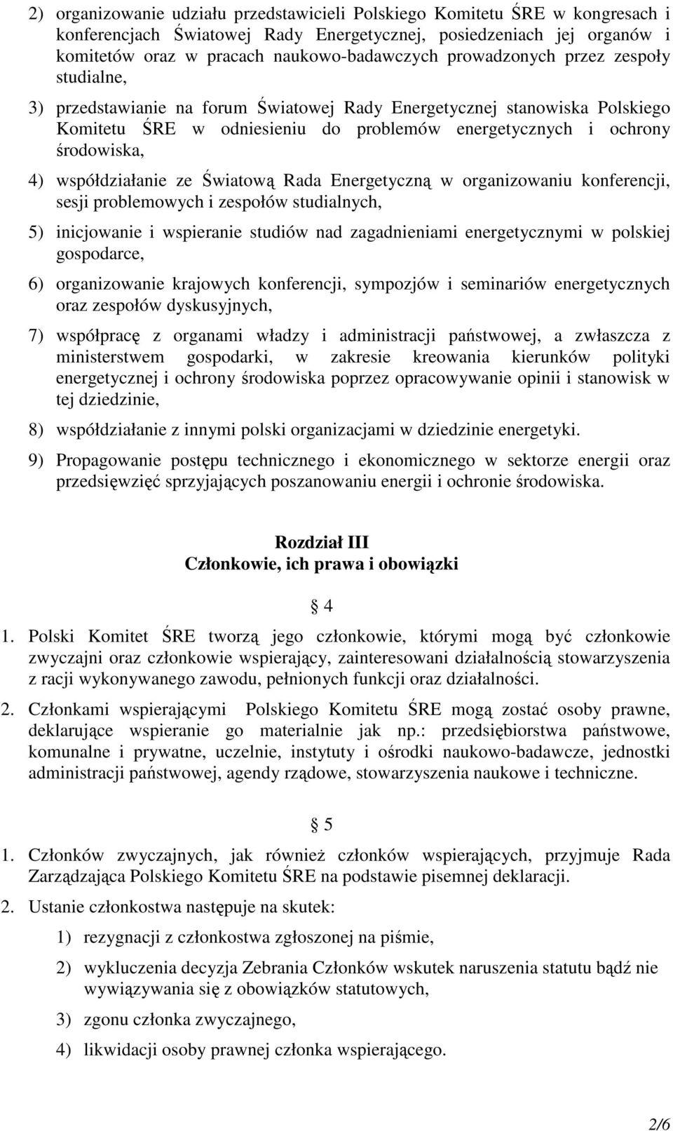 współdziałanie ze Światową Rada Energetyczną w organizowaniu konferencji, sesji problemowych i zespołów studialnych, 5) inicjowanie i wspieranie studiów nad zagadnieniami energetycznymi w polskiej