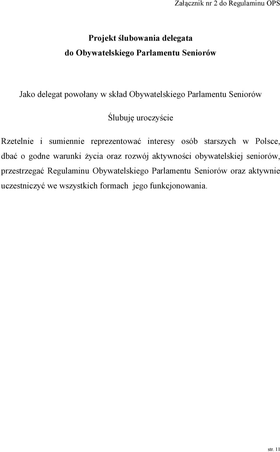 osób starszych w Polsce, dbać o godne warunki życia oraz rozwój aktywności obywatelskiej seniorów, przestrzegać