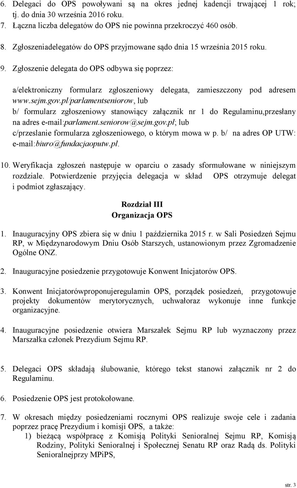 sejm.gov.pl/parlamentseniorow, lub b/ formularz zgłoszeniowy stanowiący załącznik nr 1 do Regulaminu,przesłany na adres e-mail:parlament.seniorow@sejm.gov.pl; lub c/przeslanie formularza zgłoszeniowego, o którym mowa w p.