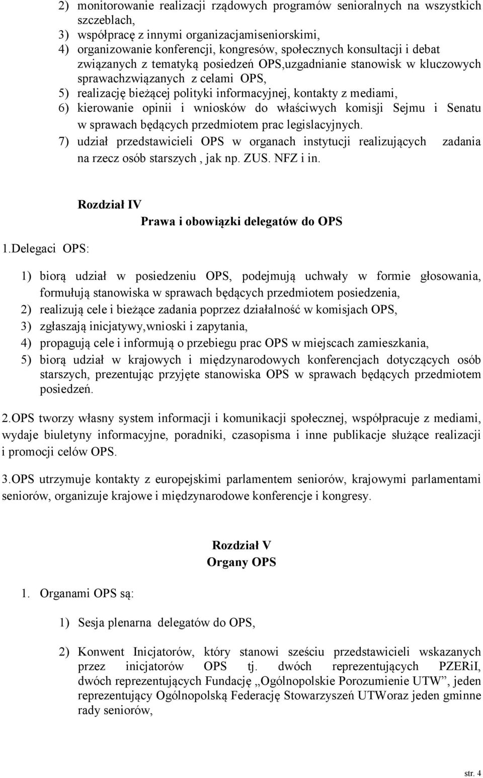 kierowanie opinii i wniosków do właściwych komisji Sejmu i Senatu w sprawach będących przedmiotem prac legislacyjnych.