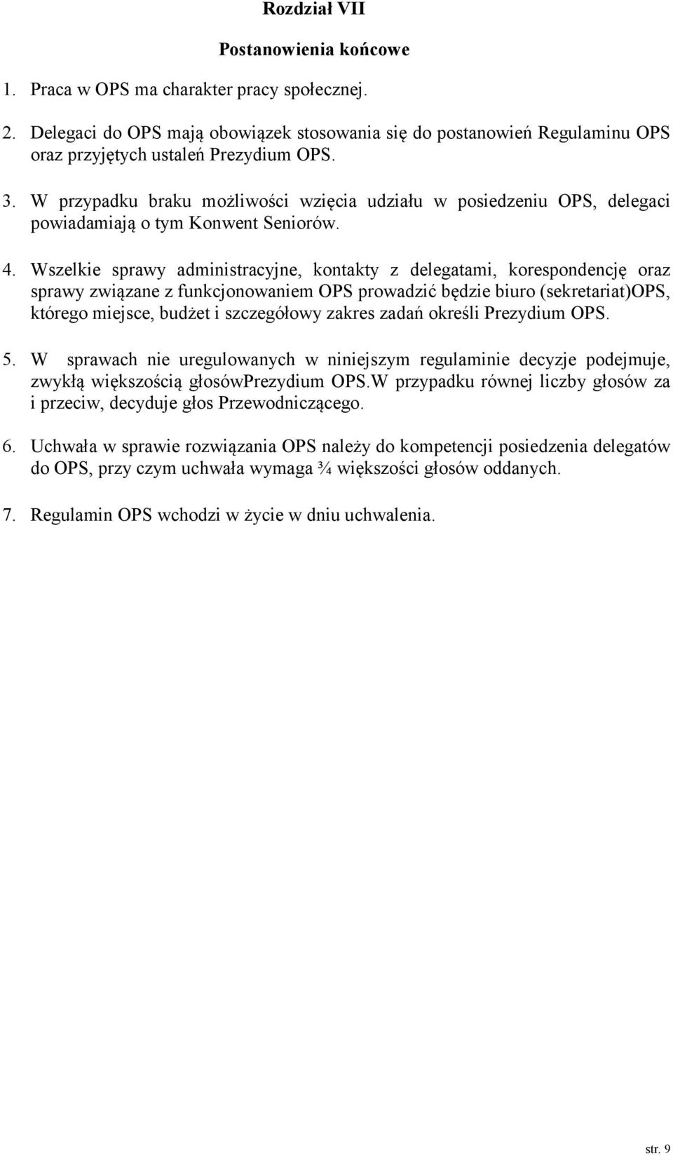 Wszelkie sprawy administracyjne, kontakty z delegatami, korespondencję oraz sprawy związane z funkcjonowaniem OPS prowadzić będzie biuro (sekretariat)ops, którego miejsce, budżet i szczegółowy zakres