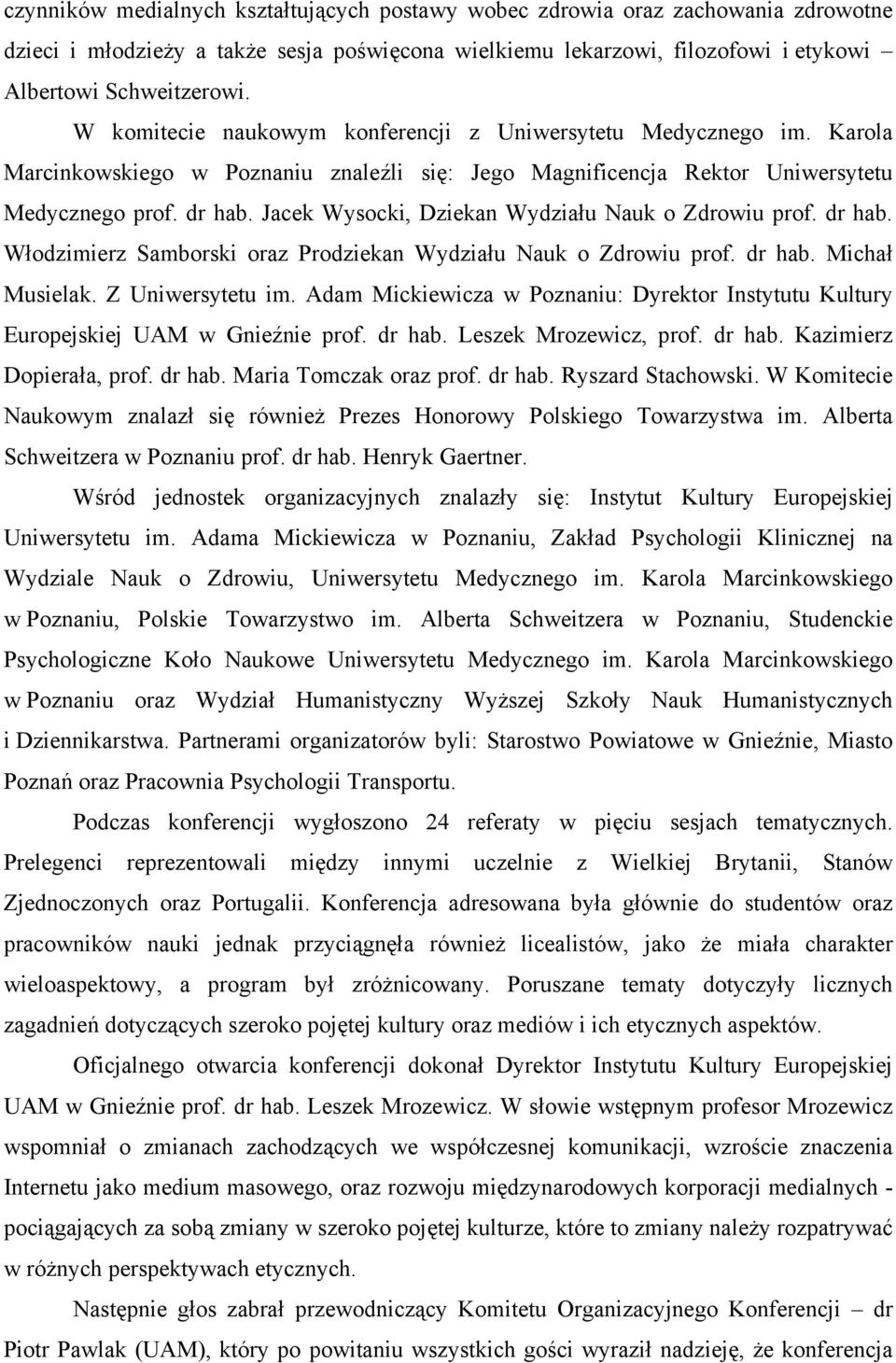 Jacek Wysocki, Dziekan Wydziału Nauk o Zdrowiu prof. dr hab. Włodzimierz Samborski oraz Prodziekan Wydziału Nauk o Zdrowiu prof. dr hab. Michał Musielak. Z Uniwersytetu im.