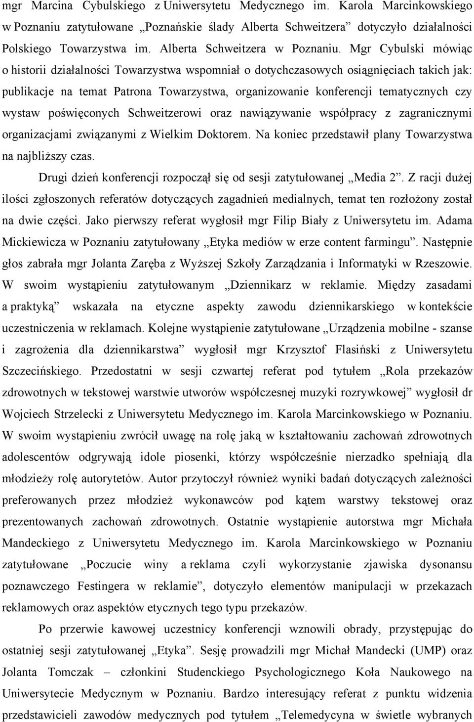 Mgr Cybulski mówiąc o historii działalności Towarzystwa wspomniał o dotychczasowych osiągnięciach takich jak: publikacje na temat Patrona Towarzystwa, organizowanie konferencji tematycznych czy