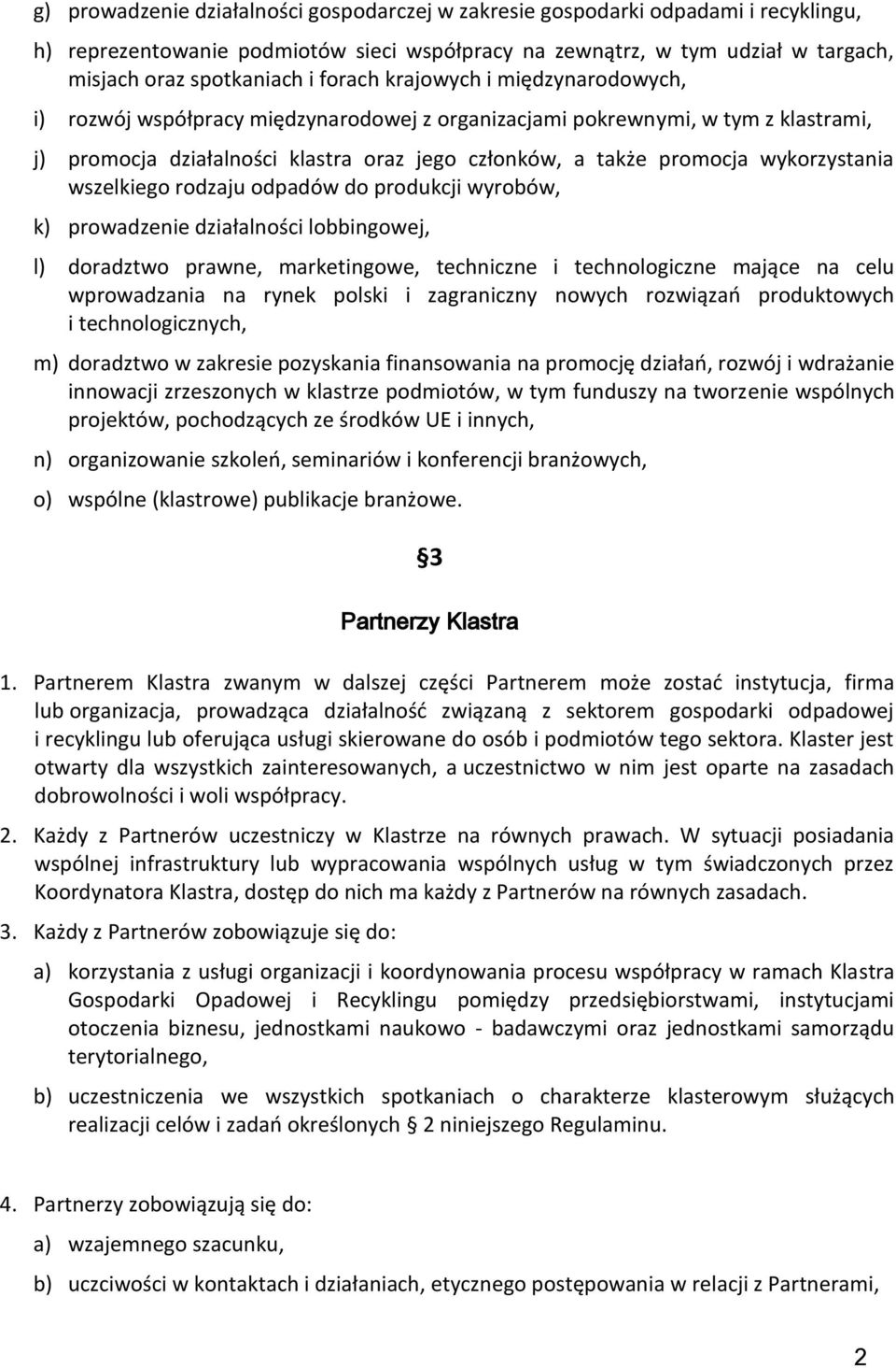 wykorzystania wszelkiego rodzaju odpadów do produkcji wyrobów, k) prowadzenie działalności lobbingowej, l) doradztwo prawne, marketingowe, techniczne i technologiczne mające na celu wprowadzania na