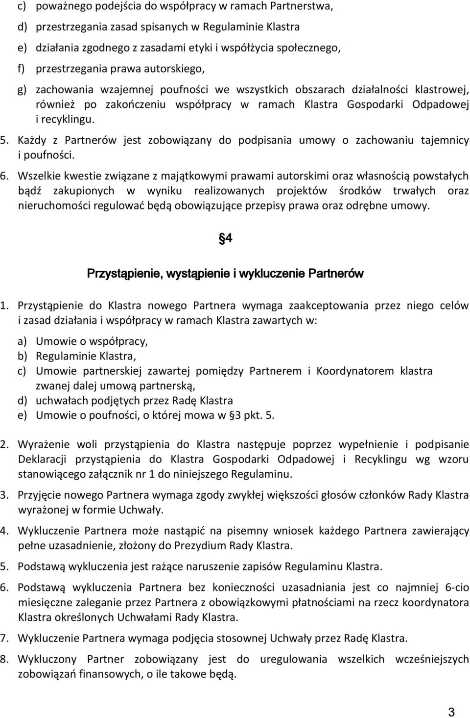 Każdy z Partnerów jest zobowiązany do podpisania umowy o zachowaniu tajemnicy i poufności. 6.