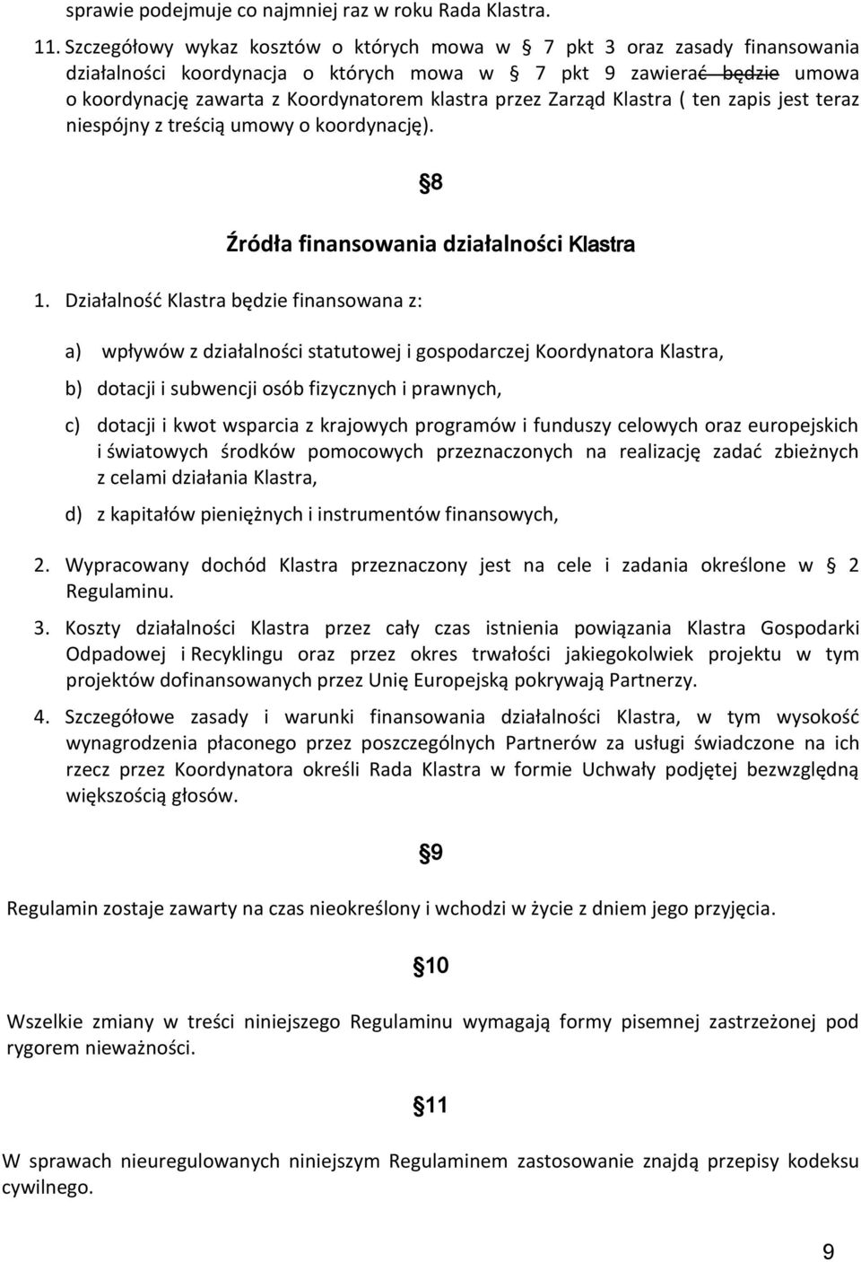 Zarząd Klastra ( ten zapis jest teraz niespójny z treścią umowy o koordynację). 8 Źródła finansowania działalności Klastra 1.