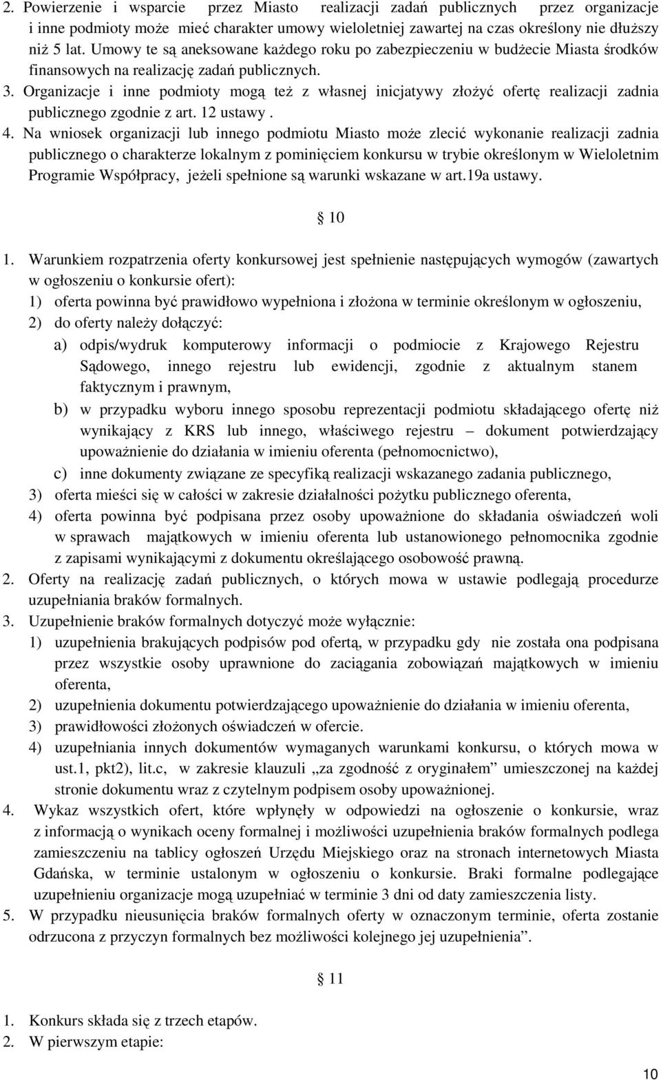Organizacje i inne podmioty mogą teŝ z własnej inicjatywy złoŝyć ofertę realizacji zadnia publicznego zgodnie z art. 12 ustawy. 4.