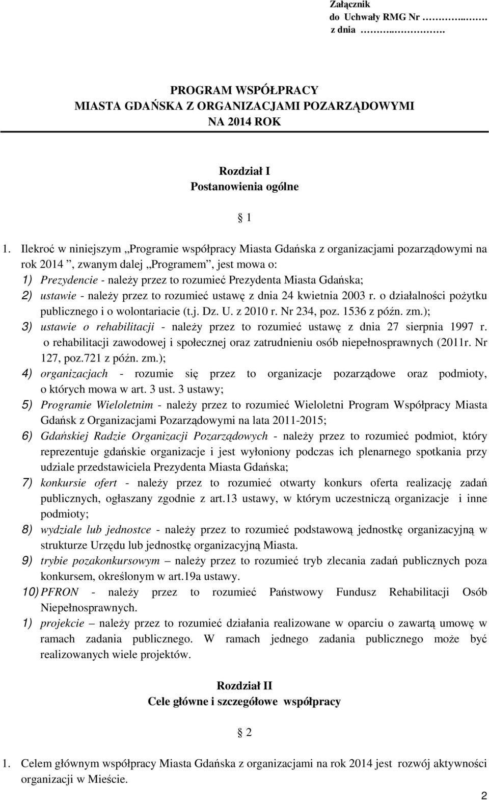 Gdańska; 2) ustawie - naleŝy przez to rozumieć ustawę z dnia 24 kwietnia 2003 r. o działalności poŝytku publicznego i o wolontariacie (t.j. Dz. U. z 2010 r. Nr 234, poz. 1536 z późn. zm.