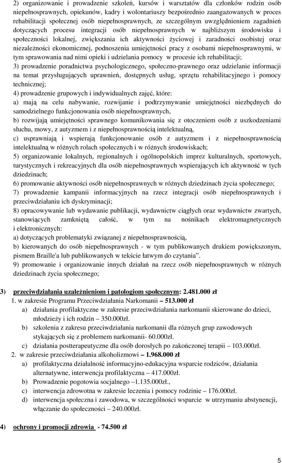 Ŝyciowej i zaradności osobistej oraz niezaleŝności ekonomicznej, podnoszenia umiejętności pracy z osobami niepełnosprawnymi, w tym sprawowania nad nimi opieki i udzielania pomocy w procesie ich