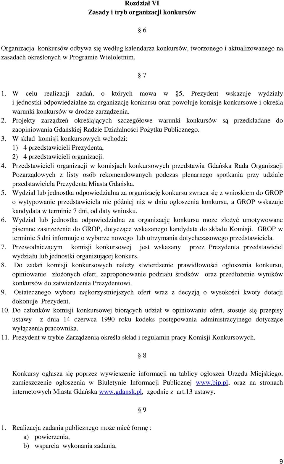 zarządzenia. 2. Projekty zarządzeń określających szczegółowe warunki konkursów są przedkładane do zaopiniowania Gdańskiej Radzie Działalności PoŜytku Publicznego. 3.