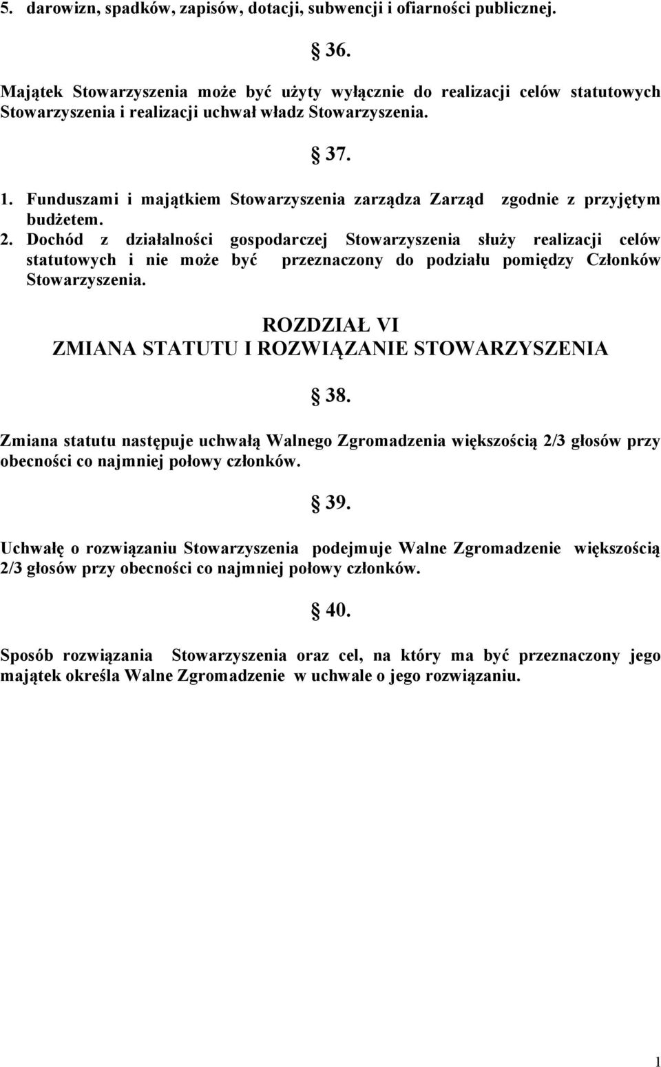 Funduszami i majątkiem Stowarzyszenia zarządza Zarząd zgodnie z przyjętym budżetem. 2.