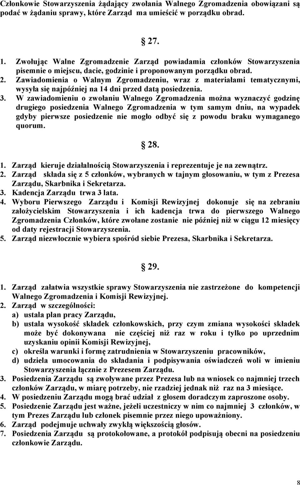 Zawiadomienia o Walnym Zgromadzeniu, wraz z materiałami tematycznymi, wysyła się najpóźniej na 14 dni przed datą posiedzenia. 3.