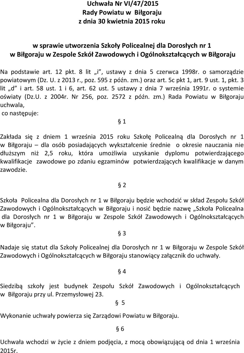 58 ust. 1 i 6, art. 62 ust. 5 ustawy z dnia 7 września 1991r. o systemie oświaty (Dz.U. z 2004r. Nr 256, poz. 2572 z późn. zm.